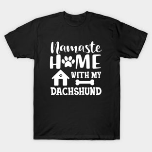 Dachshund dog - Namaste home with my dachshund T-Shirt